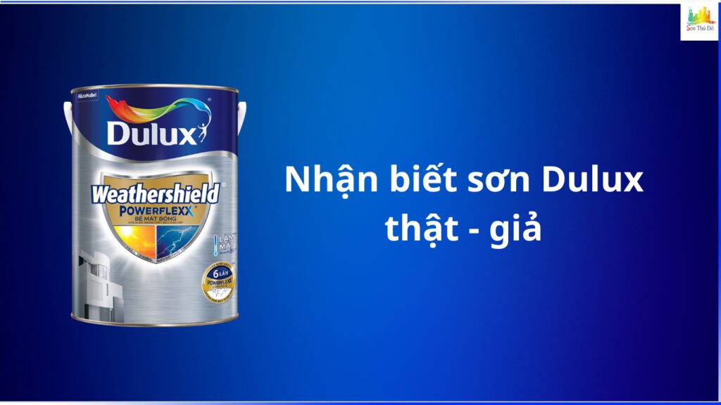 Nhận biết sơn Dulux thật giả, cách kiểm tra tem